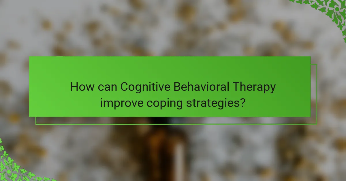 How can Cognitive Behavioral Therapy improve coping strategies?