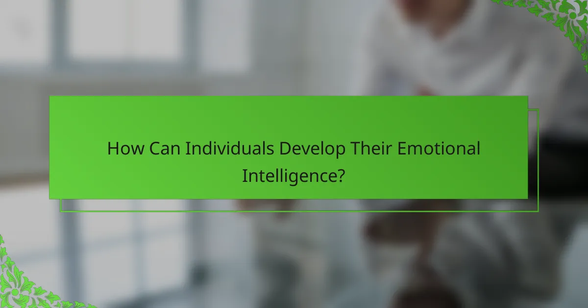 How Can Individuals Develop Their Emotional Intelligence?