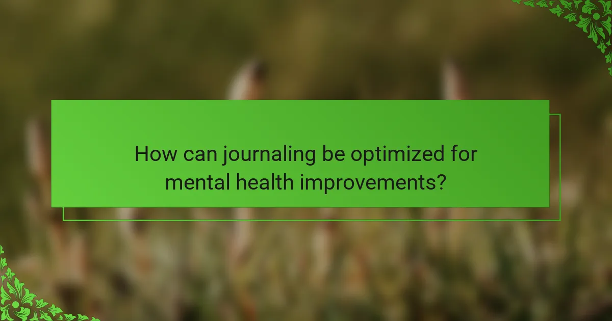 How can journaling be optimized for mental health improvements?