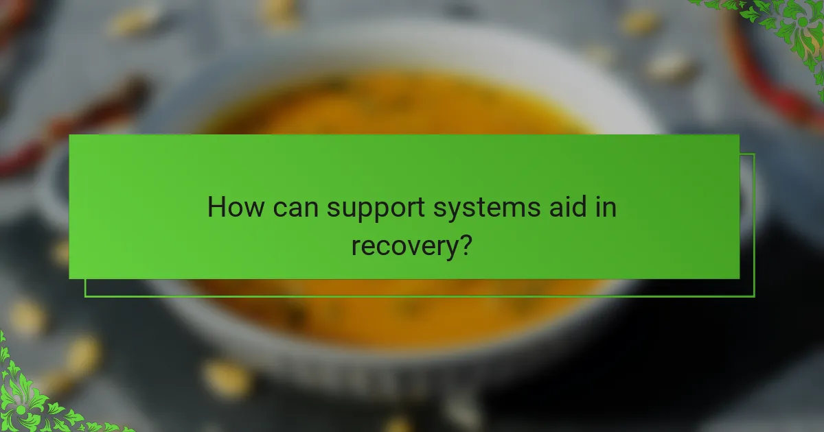 How can support systems aid in recovery?
