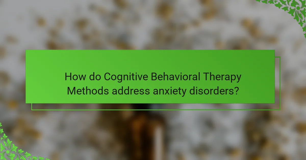 How do Cognitive Behavioral Therapy Methods address anxiety disorders?