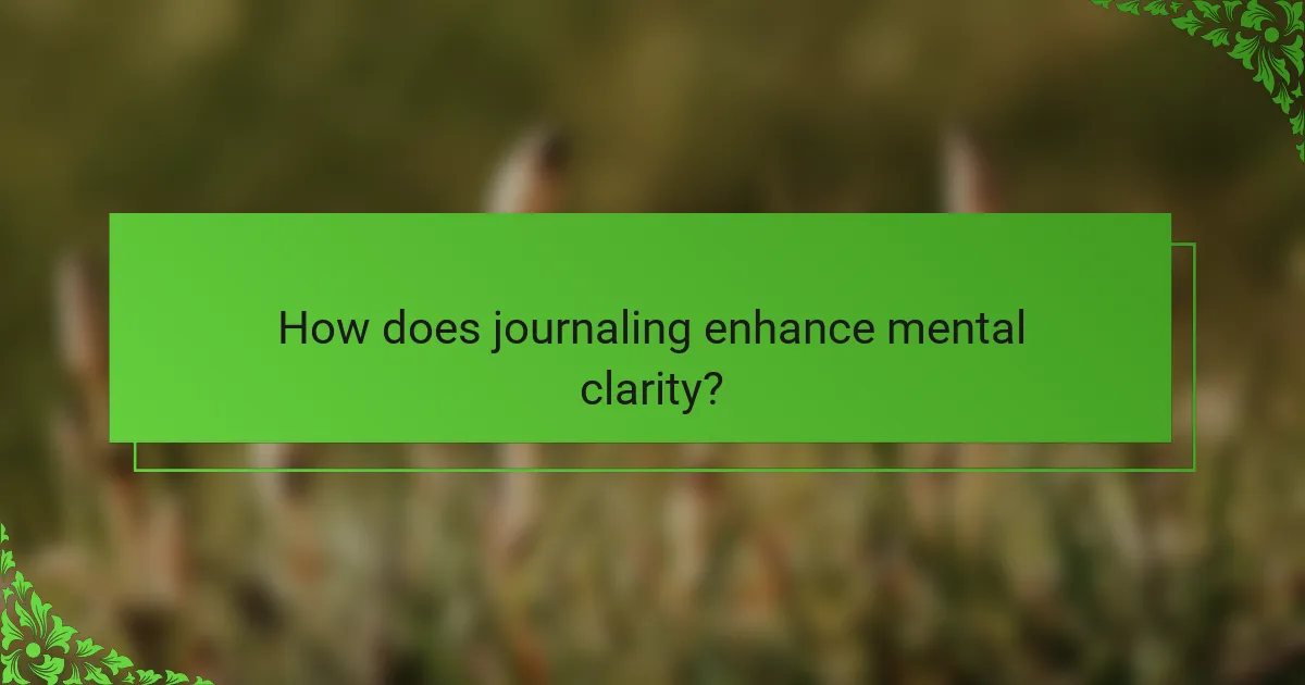 How does journaling enhance mental clarity?