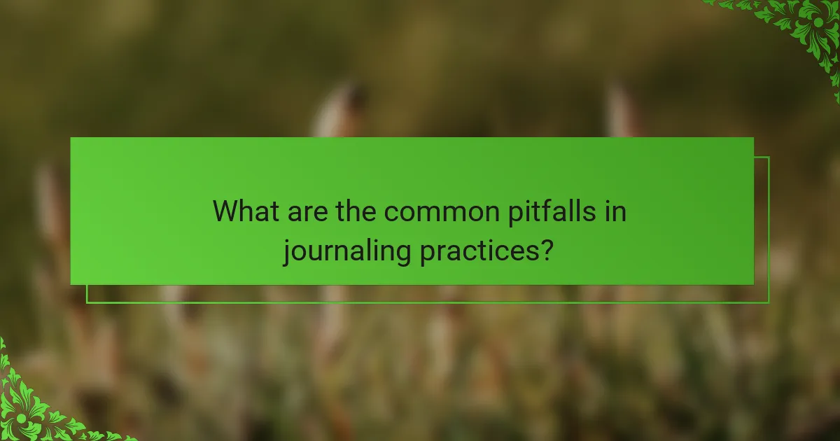What are the common pitfalls in journaling practices?