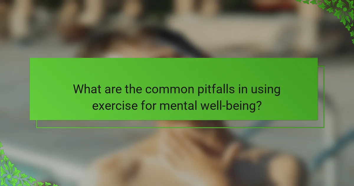 What are the common pitfalls in using exercise for mental well-being?