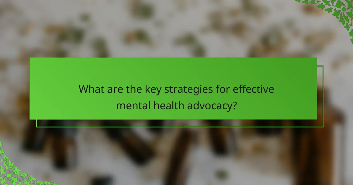 What are the key strategies for effective mental health advocacy?