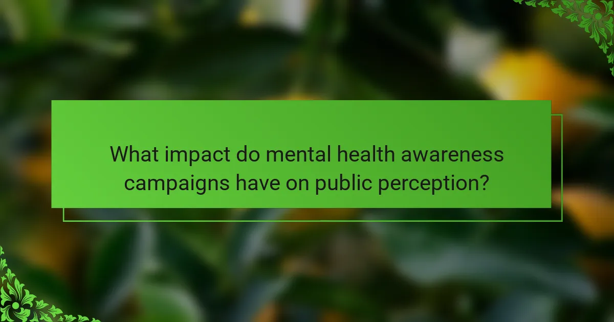 What impact do mental health awareness campaigns have on public perception?