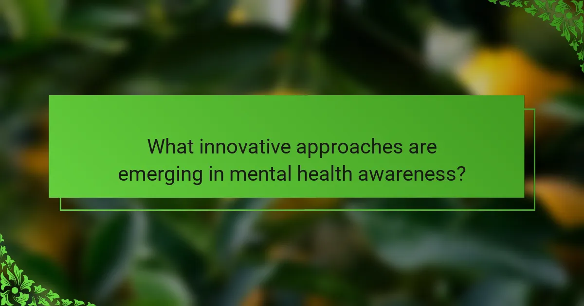 What innovative approaches are emerging in mental health awareness?