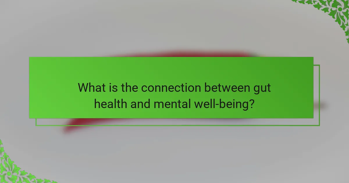 What is the connection between gut health and mental well-being?