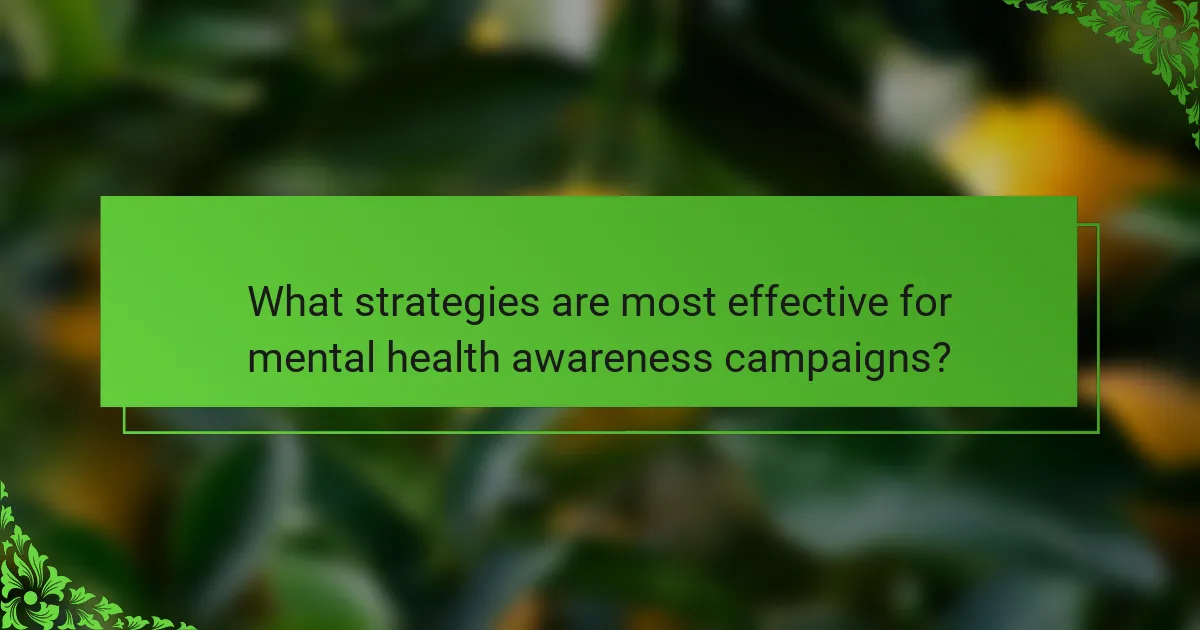 What strategies are most effective for mental health awareness campaigns?