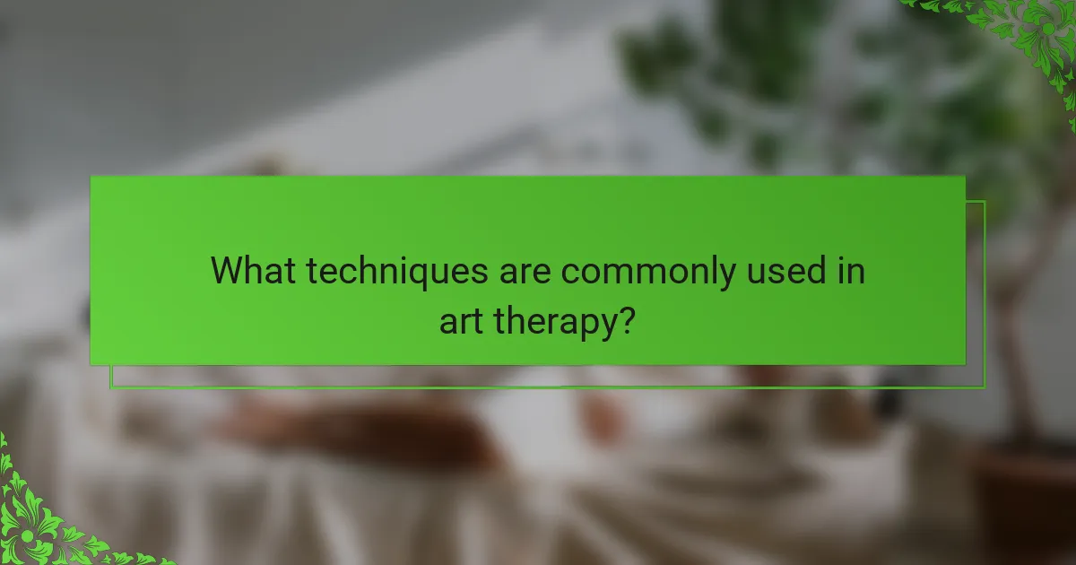 What techniques are commonly used in art therapy?