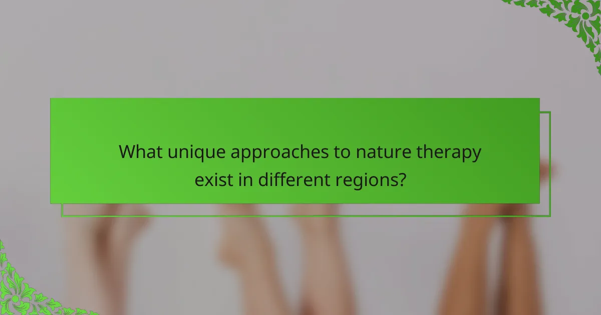 What unique approaches to nature therapy exist in different regions?