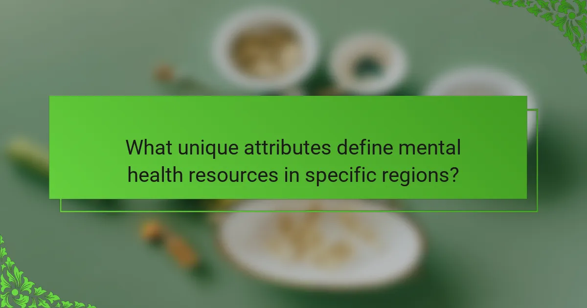 What unique attributes define mental health resources in specific regions?