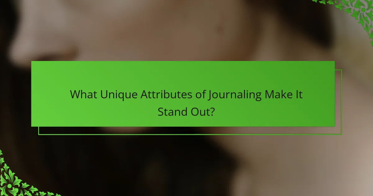 What Unique Attributes of Journaling Make It Stand Out?