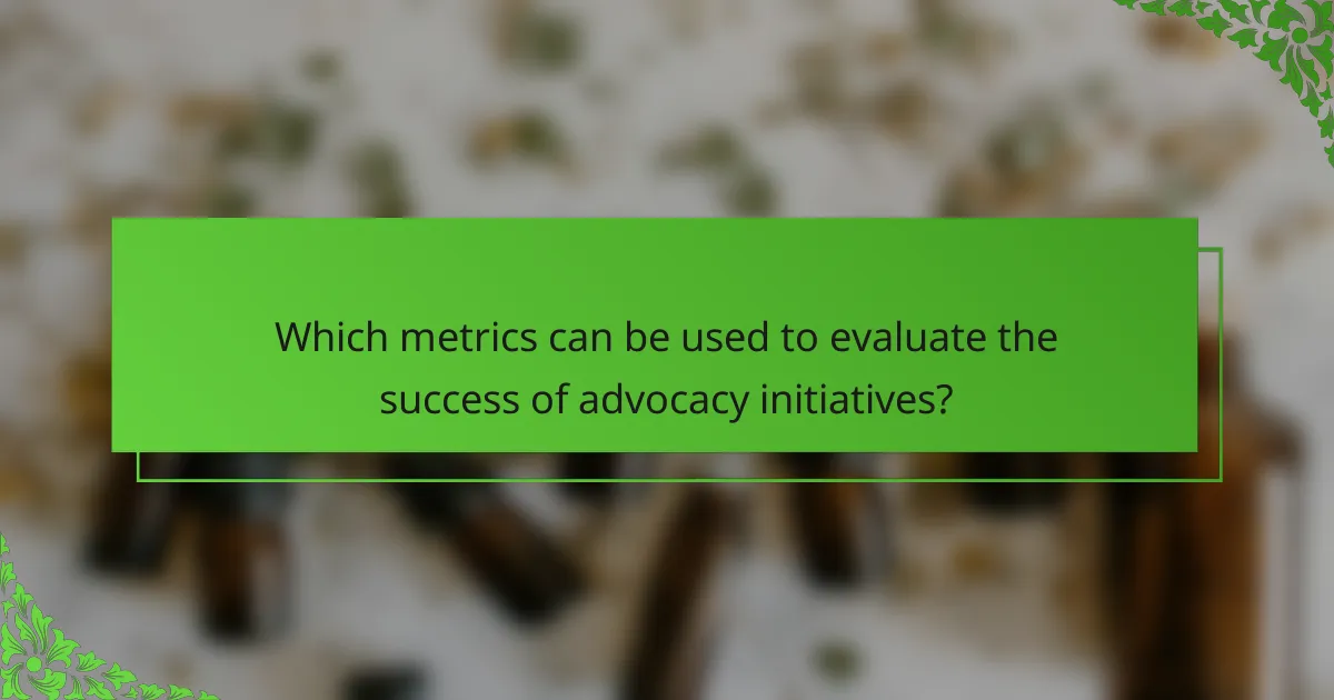 Which metrics can be used to evaluate the success of advocacy initiatives?