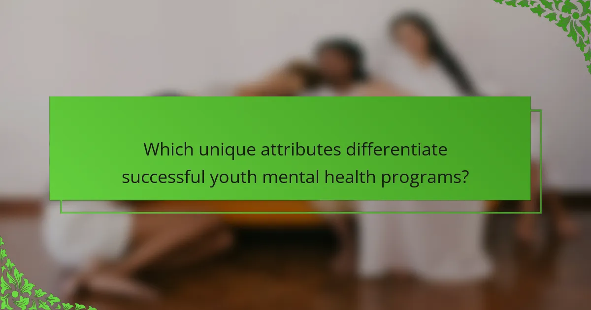 Which unique attributes differentiate successful youth mental health programs?